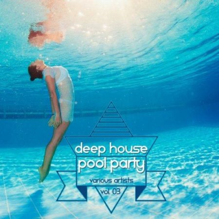 Deep House Pool Party Vol 03 (2015) на Развлекательном портале softline2009.ucoz.ru