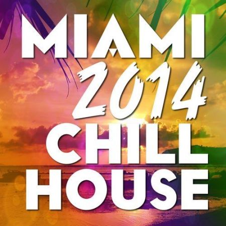 Miami 2014 Chill House (2014) на Развлекательном портале softline2009.ucoz.ru