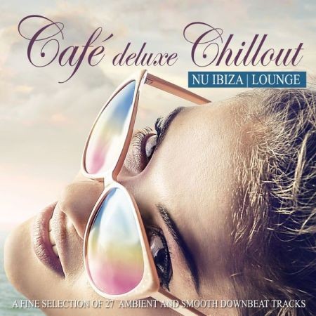 VA - Cafe Deluxe Chillout Nu Ibiza Lounge (Lossless, 2016) на Развлекательном портале softline2009.ucoz.ru