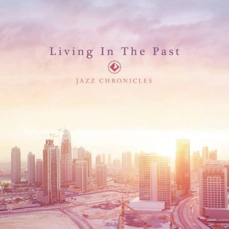 Jazz Chronicles - Living In The Past (2016) на Развлекательном портале softline2009.ucoz.ru
