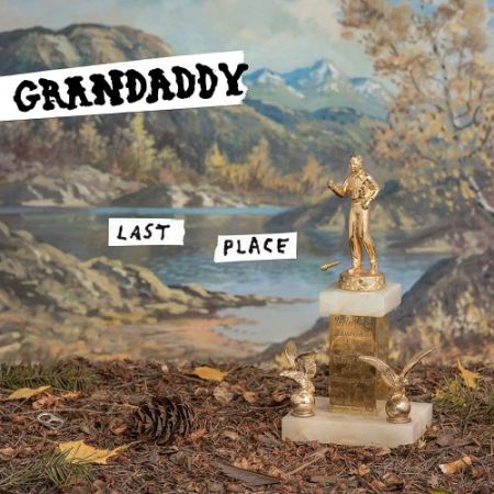 Grandaddy - Last Place (2017) на Развлекательном портале softline2009.ucoz.ru