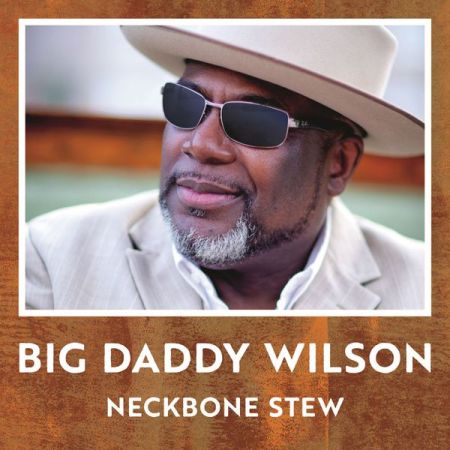 Big Daddy Wilson - Neckbone Stew (2017) на Развлекательном портале softline2009.ucoz.ru