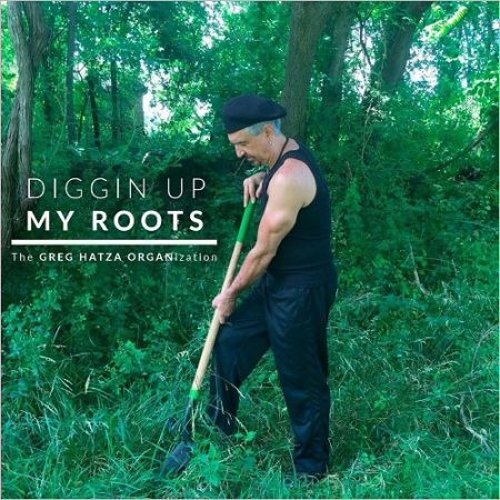 Greg Hatza Organization - Diggin Up My Roots (2017) на Развлекательном портале softline2009.ucoz.ru