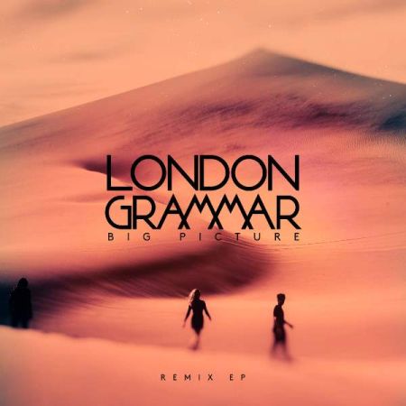 London Grammar - Big Picture (Remixes EP) (2017) на Развлекательном портале softline2009.ucoz.ru
