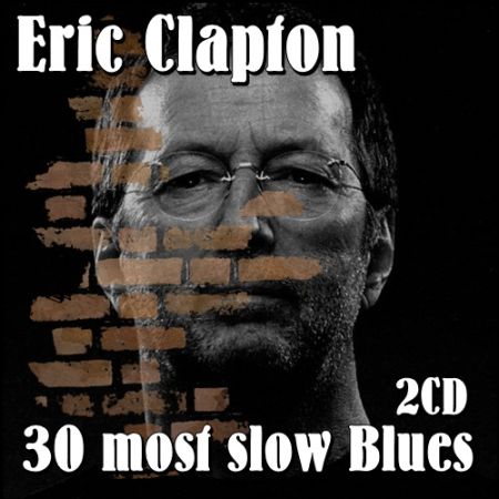 Eric Clapton - 30 most slow Blues (2CD) (2017) на Развлекательном портале softline2009.ucoz.ru