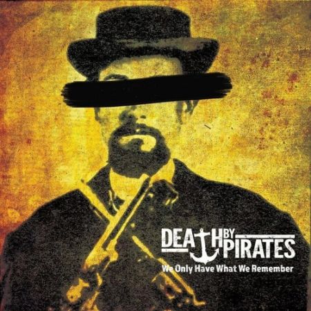 Death by Pirates - We Only Have What We Remember (2017) на Развлекательном портале softline2009.ucoz.ru