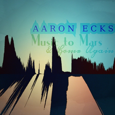 Aaron Ecks - Music To Mars And Home Again (2017) на Развлекательном портале softline2009.ucoz.ru