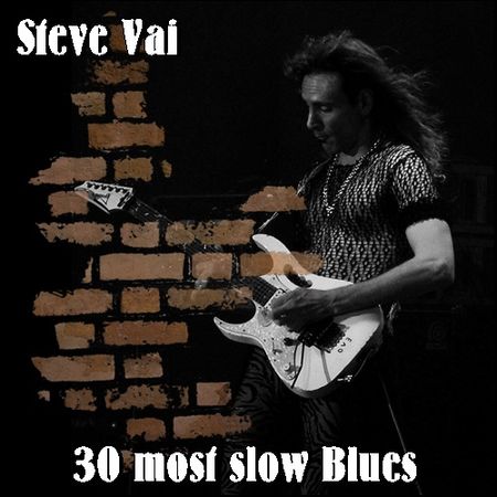Steve Vai - 30 most slow Blues (2017) на Развлекательном портале softline2009.ucoz.ru