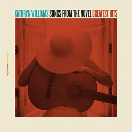 Kathryn Williams - Songs From The Novel Greatest Hits (2017) на Развлекательном портале softline2009.ucoz.ru