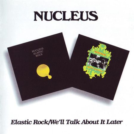 Nucleus - Elastic Rock / We'll Talk About It Later (Lossless, 1994) на Развлекательном портале softline2009.ucoz.ru