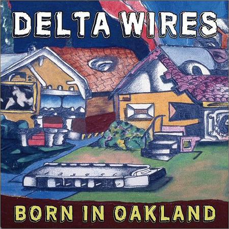 Delta Wires - Born In Oakland (2017) на Развлекательном портале softline2009.ucoz.ru