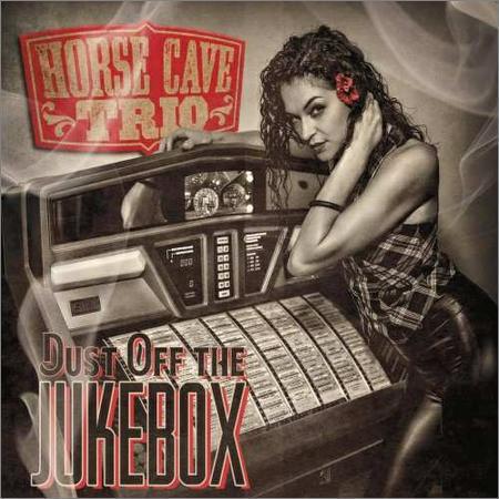 Horse Cave Trio - Dust Off The Jukebox (2017) на Развлекательном портале softline2009.ucoz.ru