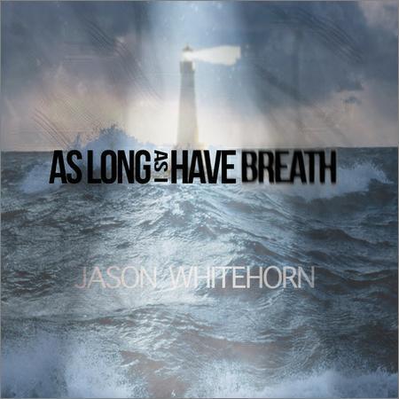 Jason Whitehorn - As Long as I Have Breath (2017) на Развлекательном портале softline2009.ucoz.ru