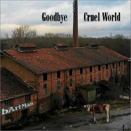 bArtMan - Goodbye Cruel World (2018) на Развлекательном портале softline2009.ucoz.ru