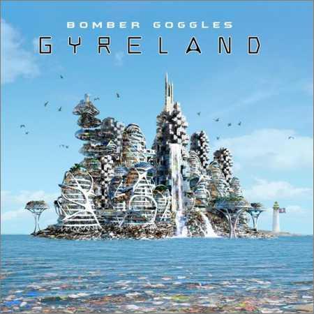 Bomber Goggles - Gyreland (2018) на Развлекательном портале softline2009.ucoz.ru