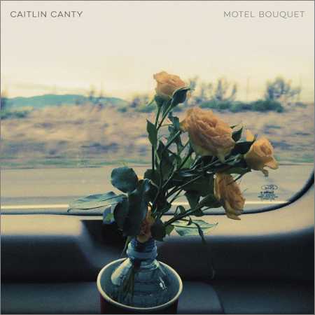 Caitlin Canty - Motel Bouquet (2018) на Развлекательном портале softline2009.ucoz.ru