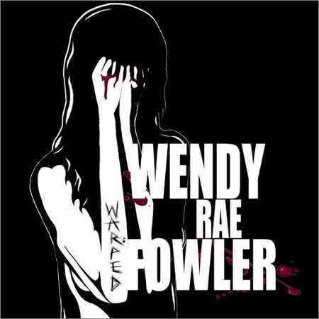 Wendy Rae Fowler - Warped (2018) на Развлекательном портале softline2009.ucoz.ru