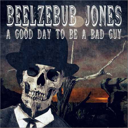 Beelzebub Jones - A Good Day To Be A Bad Guy (2018) на Развлекательном портале softline2009.ucoz.ru