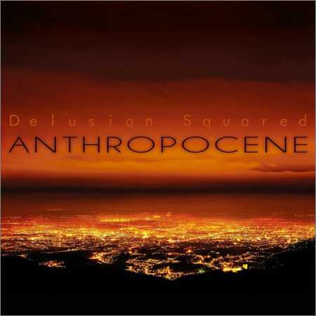 Delusion Squared - Anthropocene (2018) на Развлекательном портале softline2009.ucoz.ru