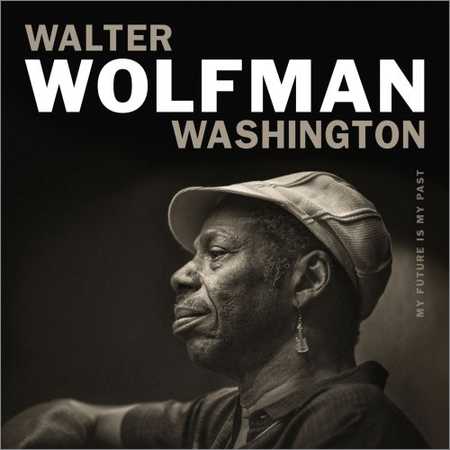 Walter Wolfman Washington - My Future Is My Past (2018) на Развлекательном портале softline2009.ucoz.ru