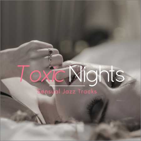 VA - Toxic Nights Sensual Jazz Tracks (2018) на Развлекательном портале softline2009.ucoz.ru
