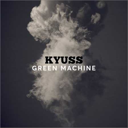 Kyuss - Green Machine (Compilation) (2018) на Развлекательном портале softline2009.ucoz.ru