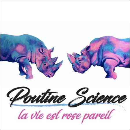 Poutine Science - La Vie Est Rose Pareil (2018) на Развлекательном портале softline2009.ucoz.ru