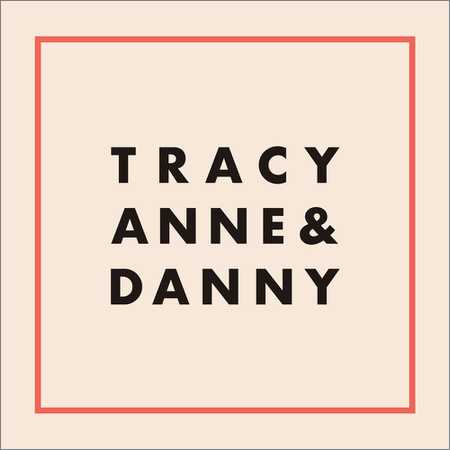 Tracy Anne And Danny - Tracy Anne And Danny (2018) на Развлекательном портале softline2009.ucoz.ru