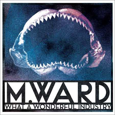 M. Ward - What A Wonderful Industry (2018) на Развлекательном портале softline2009.ucoz.ru