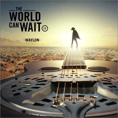 Waylon - The World Can Wait (2018) на Развлекательном портале softline2009.ucoz.ru