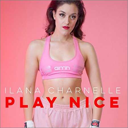 Ilana Charnelle - Play Nice (2018) на Развлекательном портале softline2009.ucoz.ru