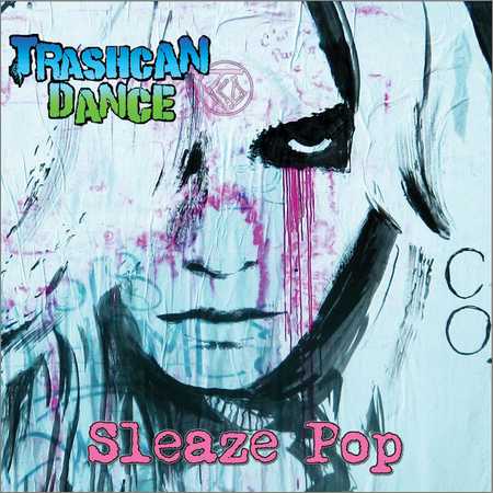 Trashcan Dance - Sleaze Pop (EP) (2018) на Развлекательном портале softline2009.ucoz.ru