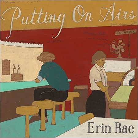 Erin Rae - Putting On Airs (2018) на Развлекательном портале softline2009.ucoz.ru