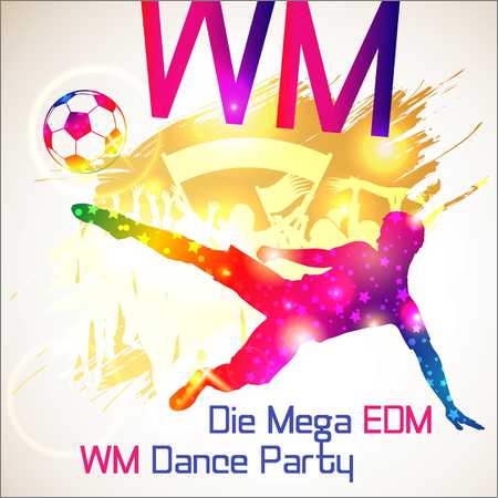 VA - Die Mega EDM WM Dance Party (2018) на Развлекательном портале softline2009.ucoz.ru