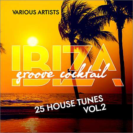 VA - Ibiza Groove Cocktail (25 House Tunes) Vol.2 (2018) на Развлекательном портале softline2009.ucoz.ru