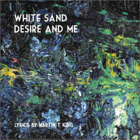 Martin T King - White Sand Desire And Me (2018) на Развлекательном портале softline2009.ucoz.ru