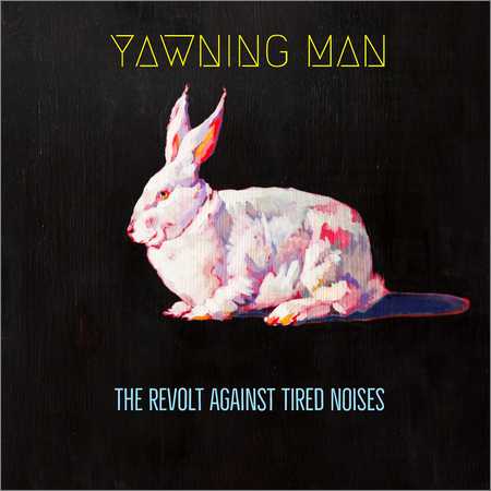 Yawning Man - The Revolt Against Tired Noises (2018) на Развлекательном портале softline2009.ucoz.ru