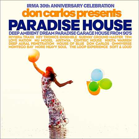VA - Don Carlos Presents Paradise House (Irma 30th Anniversary Celebration) (2018) на Развлекательном портале softline2009.ucoz.ru