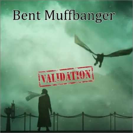 Bent Muffbanger - Validation (2018) на Развлекательном портале softline2009.ucoz.ru