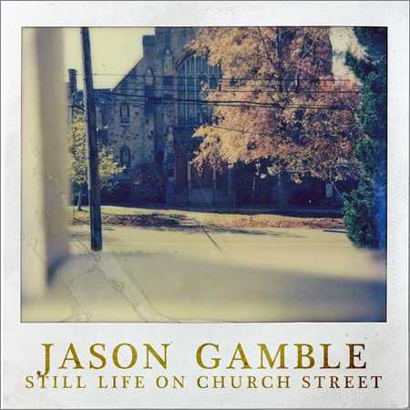 Jason Gamble - Still Life on Church Street (2018) на Развлекательном портале softline2009.ucoz.ru