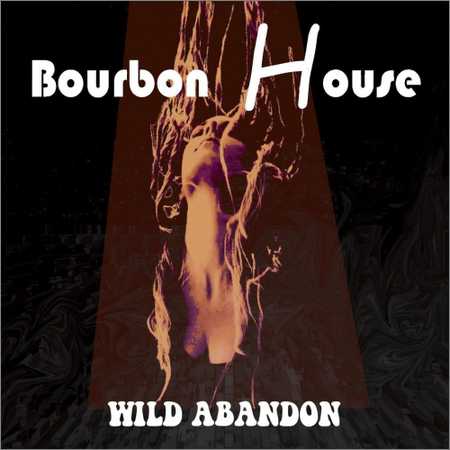 Bourbon House - Wild Abandon (2018) на Развлекательном портале softline2009.ucoz.ru