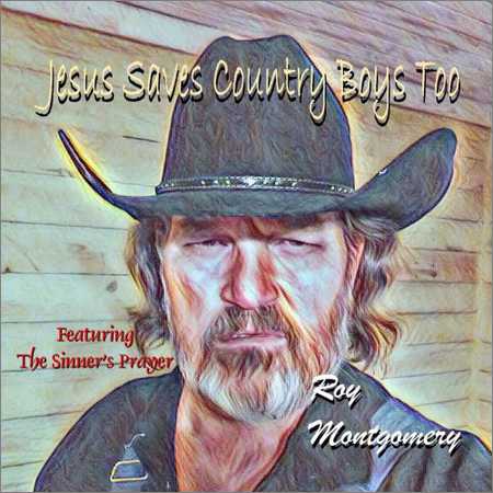 Roy Montgomery - Jesus Saves Country Boys Too (2018) на Развлекательном портале softline2009.ucoz.ru