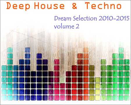 VA - Deep House and Techno - Dream Selection 2010-2015 Vol.2 (2015) на Развлекательном портале softline2009.ucoz.ru