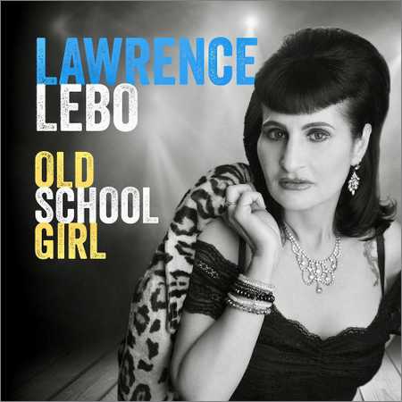 Lawrence Lebo - Old School Girl (2018) на Развлекательном портале softline2009.ucoz.ru