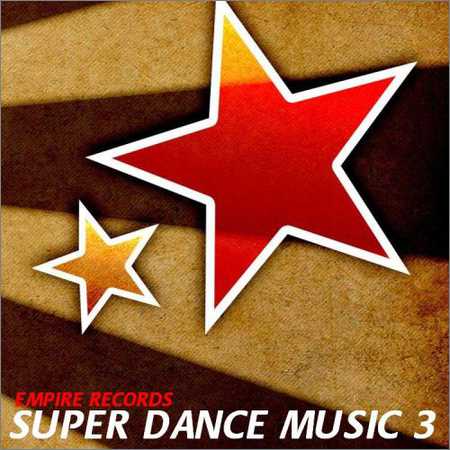 VA - Empire Records - Super Dance Music 3 (2018) на Развлекательном портале softline2009.ucoz.ru