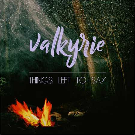Valkyrie - Things Left to Say (2018) на Развлекательном портале softline2009.ucoz.ru
