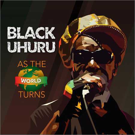 Black Uhuru - As The World Turns (2018) на Развлекательном портале softline2009.ucoz.ru
