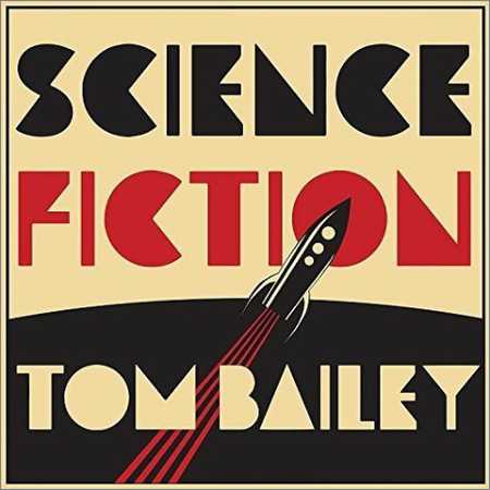 Tom Bailey - Science Fiction (Deluxe Edition 2 CD) (2018) на Развлекательном портале softline2009.ucoz.ru