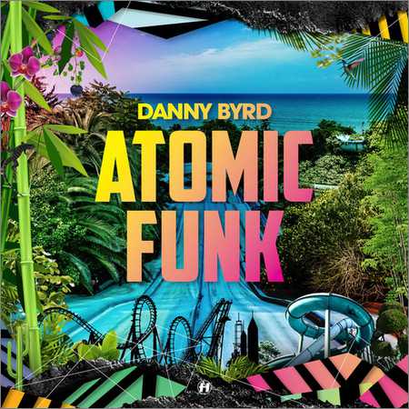 Danny Byrd - Atomic Funk (2018) на Развлекательном портале softline2009.ucoz.ru