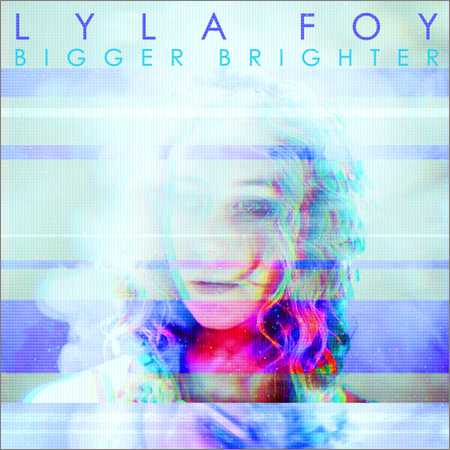 Lyla Foy - Bigger Brighter (2018) на Развлекательном портале softline2009.ucoz.ru